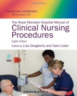 The Royal Marsden Hospital Manual of Clinical Nursing Procedures - Lisa Dougherty