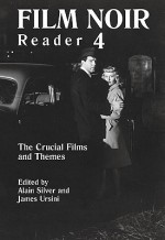 Film Noir Reader 4: The Crucial Films and Themes (Bk. 4) - Alain Silver, James Ursini