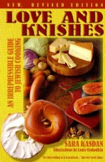 Love and Knishes: An Irrepressible Guide to Jewish Cooking - Sara Kasdan, Kathryn Hall, Louis Slobodkin