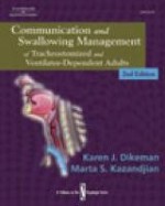 Communication and Swallowing Management of Tracheostomized and Ventilator Dependent Adults (Dysphagia Series) - Karen J. Dikeman