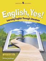 English, Yes! Level 4: Intermediate A: Learning English Through Literature - Burton Goodman