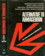 Alternative To Armageddon: The peace potential of lightning war - Wesley W. Yale, Isaac D. White, Hasso-Eccard Freiherr von Manteuffel, Lyman L. Lemnitzer