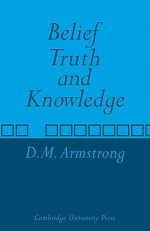 Belief, Truth and Knowledge - D.M. Armstrong