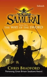 Young Samurai: The Way of The Sword (Buku Dua) - Chris Bradford, Nuraini Mastura, Sujatrini Liza, Sweta Kartika