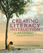 Creating Literacy Instruction for All Children in Grades Pre-K to 4 (2nd Edition) (Books by Tom Gunning) - Thomas G. Gunning