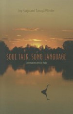 Soul Talk, Song Language: Conversations with Joy Harjo - Joy Harjo, Tanaya Winder, Laura Coltelli