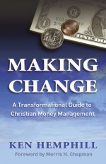 Making Change: A Transformational Guide to Christian Money Management - Kenneth S. Hemphill