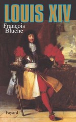 Louis XIV (Biographies Historiques) (French Edition) - François Bluche