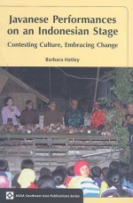 Javanese Performances on an Indonesian Stage: Celebrating Culture, Embracing Change - Barbara Hatley