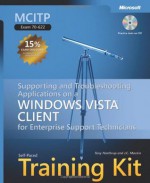 MCITP Self-Paced Training Kit (Exam 70-622): Supporting and Troubleshooting Applications on a Windows Vista® Client for Enterprise Support ... Technicians (Self-Paced Training Kits) - Tony Northrup, J.C. MacKin