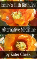 Emily's Fifth Birthday & Alternative Medicine - Kater Cheek