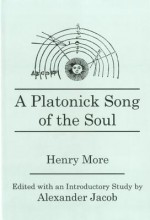 A Platonick Song of the Soul - Henry More, A. Jacob