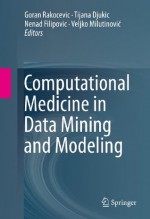 Computational Medicine in Data Mining and Modeling - Goran Rakocevic, Tijana Djukic, Nenad Filipovic, Veljko Milutinovi?