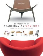 Sourcebook of Scandinavian Furniture: Designs for the Twenty-First Century - Judith Gura