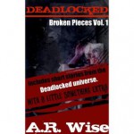 Deadlocked: Broken Pieces (Volume 1) - A.R. Wise