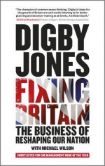 Fixing Britain: The Business of Reshaping Our Nation - Digby Jones, Michael Wilson