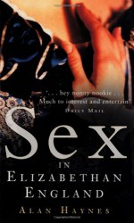 Sex in Elizabethan England - Alan Haynes