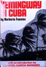 Hemingway in Cuba - Norberto Fuentes