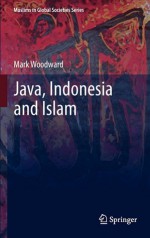 Java, Indonesia And Islam (Muslims In Global Societies Series) - Mark Woodward