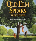 Old Elm Speaks: Tree Poems - Kristine O'Connell George, Kate Kiesler