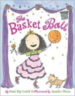 The Basket Ball - Esmé Raji Codell, Jennifer Plecas