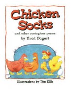 Chicken Socks: And Other Contagious Poems - Brod Bagert