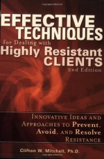 Effective Techniques For Dealing With Highly Resistant Clients - Clifton W. Mitchell