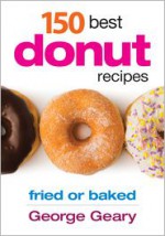 150 Best Donut Recipes - George Geary