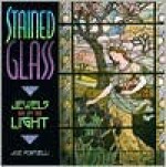 Stained Glass: Jewels of Light - Joe Porcelli, Celeste Sollod