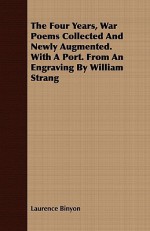 The Four Years, War Poems Collected and Newly Augmented. with a Port. from an Engraving by William Strang - Laurence Binyon