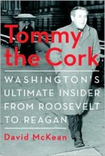 Tommy the Cork: Washington's Ultimate Insider from Roosevelt to Reagan - David McKean