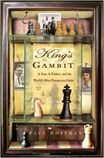 King's Gambit: A Son, a Father, and the World's Most Dangerous Game - Paul Hoffman