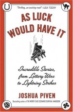 As Luck Would Have It: Incredible Stories, from Lottery Wins to Lightning Strikes - Joshua Piven