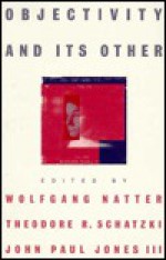 Objectivity and Its Other - Wolfgang Natter, Theodore R. Schatzki