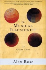 The Musical Illusionist: and Other Tales - Alex Rose