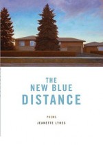 The New Blue Distance - Jeanette Lynes