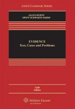 Evidence: Text, Cases and Problems, Fifth Edition (Aspen Casebooks) - Ronald J. Allen, Richard B. Kuhns, Eleanor Swift