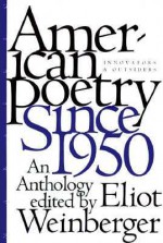 American Poetry Since 1950: Innovators and Outsiders, an Anthology - Eliot Weinberger