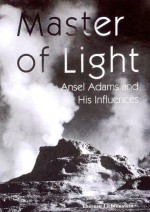 Master Of Light: Ansel Adams And His Influences (American Art) - Therese Lichtenstein