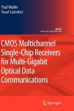 CMOS Multichannel Single-Chip Receivers for Multi-Gigabit Optical Data Communications - Paul Muller, Yusuf Leblebici