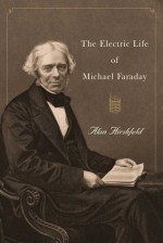 The Electric Life of Michael Faraday - Alan Hirshfeld