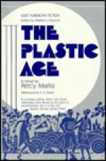 The Plastic Age - Percy Marks, Matthew J. Bruccoli, R.V. Cassill