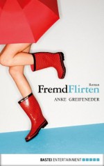 Fremd flirten: Roman (German Edition) - Anke Greifeneder