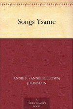 Songs Ysame - Albion Fellows Bacon, Annie Fellows Johnston