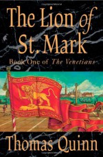 The Lion of St. Mark: Book One of The Venetians - Thomas Quinn