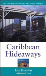 Frommer's Caribbean Hideaways - Ian Keown, M. Spring