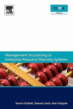 Management Accounting In Enterprise Resource Planning Systems - Severin Grabski, Alan Sangster, Stewart Leech