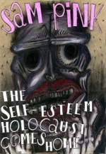 The Self-Esteem Holocaust Comes Home - Sam Pink