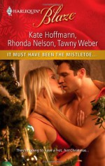 It Must Have Been the Mistletoe... - Kate Hoffmann, Rhonda Nelson, Tawny Weber