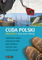 Cuda Polski. Miejsca, które musisz zobaczyć - Tadeusz Glinka, Marek Piasecki, Robert Szewczyk, Marta Sapała